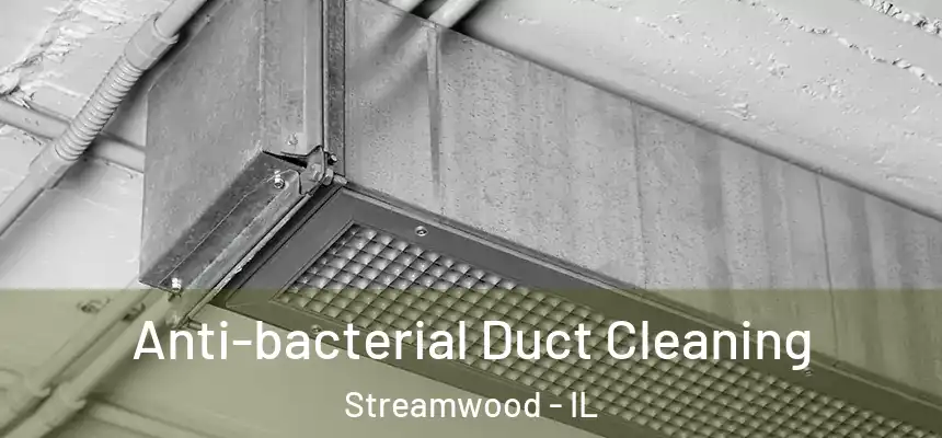  Anti-bacterial Duct Cleaning Streamwood - IL