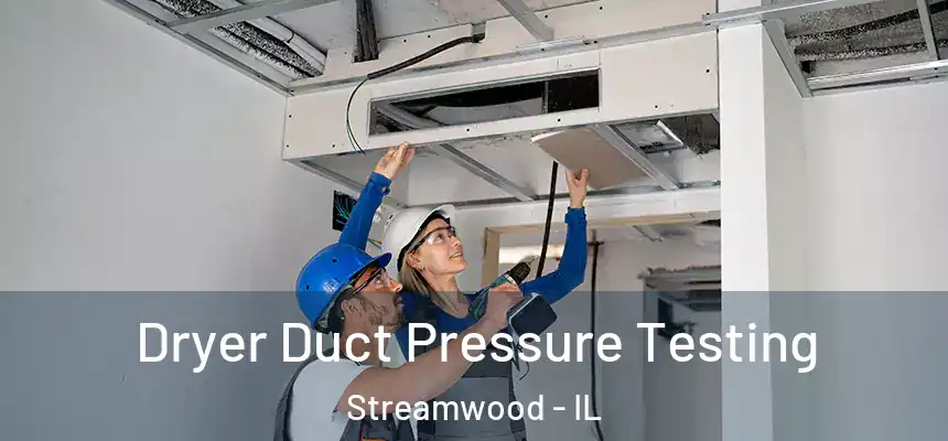  Dryer Duct Pressure Testing Streamwood - IL