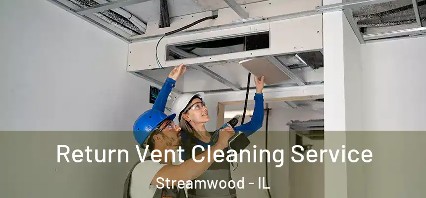  Return Vent Cleaning Service Streamwood - IL